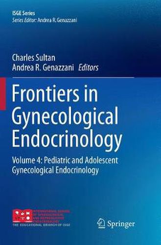 Frontiers in Gynecological Endocrinology: Volume 4: Pediatric and Adolescent Gynecological Endocrinology