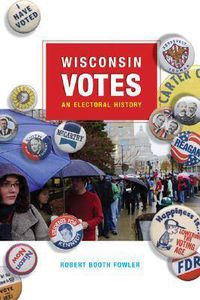 Cover image for Wisconsin Votes: An Electoral History