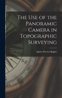 Cover image for The Use of the Panoramic Camera in Topographic Surveying