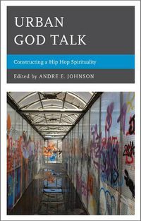 Cover image for Urban God Talk: Constructing a Hip Hop Spirituality