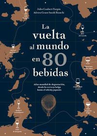 Cover image for La Vuelta Al Mundo En 80 Bebidas: Atlas Mundial de Degustacion, Desde La Cerveza Belga Hasta El Whisky Japones