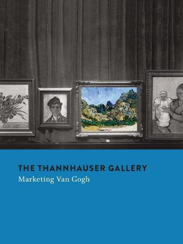 Cover image for The Thannhauser Gallery: Marketing Van Gogh