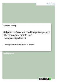 Cover image for Subjektive Theorien Von Computerspielern Uber Computerspiele Und Computerspielsucht