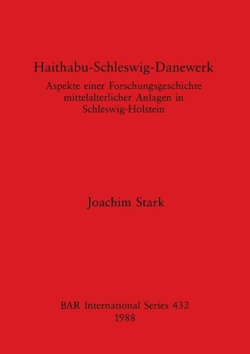 Cover image for Haithabu-Schleswig-Danewerk: Aspekte einer Forschungsgeschichte mittelalterlicher Anlagen in Schleswig-Holstein