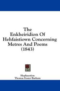 Cover image for The Enkheiridion of Hehfaistiown Concerning Metres and Poems (1843)