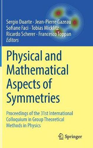 Physical and Mathematical Aspects of Symmetries: Proceedings of the 31st International Colloquium in Group Theoretical Methods in Physics