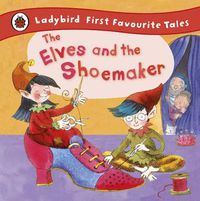 Cover image for The Elves and the Shoemaker: Ladybird First Favourite Tales