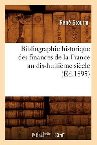 Bibliographie Historique Des Finances de la France Au Dix-Huitieme Siecle (Ed.1895)