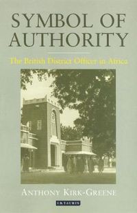 Cover image for Symbol of Authority: The British District Officer in Africa