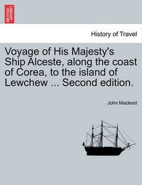 Cover image for Voyage of His Majesty's Ship Alceste, Along the Coast of Corea, to the Island of Lewchew ... Second Edition.