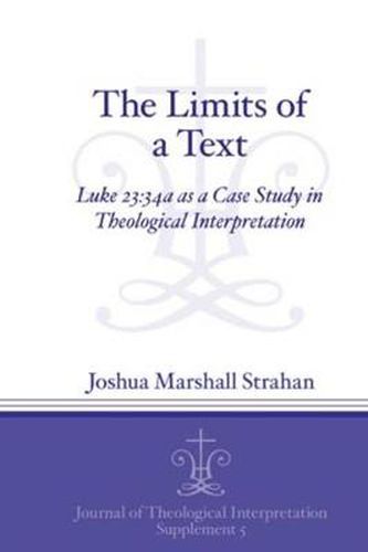 Cover image for The Limits of a Text: Luke 23:34a as a Case Study in Theological Interpretation