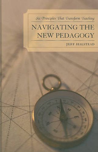 Cover image for Navigating the New Pedagogy: Six Principles that Transform Teaching