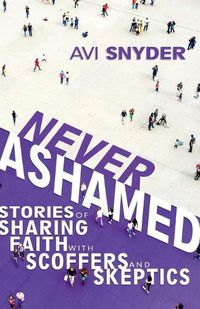 Cover image for Never Ashamed: Stories of Sharing Faith with Scoffers and Skeptics