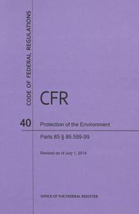 Cover image for Code of Federal Regulations Title 40, Protection of Environment, Parts 86 (86. 600-1-End), 2014