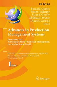 Cover image for Advances in Production Management Systems: Innovative and Knowledge-Based Production Management in a Global-Local World: IFIP WG 5.7 International Conference, APMS 2014, Ajaccio, France, September 20-24, 2014, Proceedings, Part I