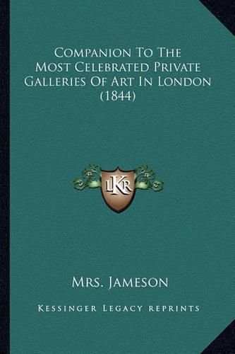 Cover image for Companion to the Most Celebrated Private Galleries of Art in London (1844)