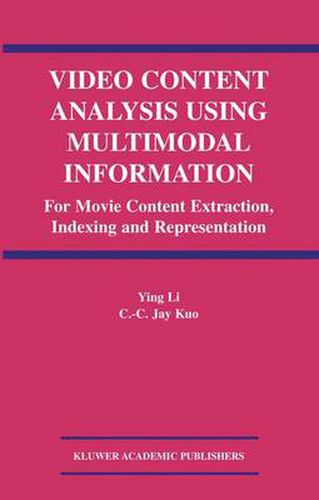 Video Content Analysis Using Multimodal Information: For Movie Content Extraction, Indexing and Representation