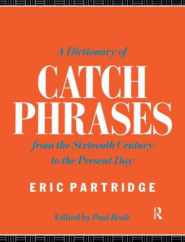 Cover image for A Dictionary of Catch Phrases: British and American, from the Sixteenth Century to the Present Day