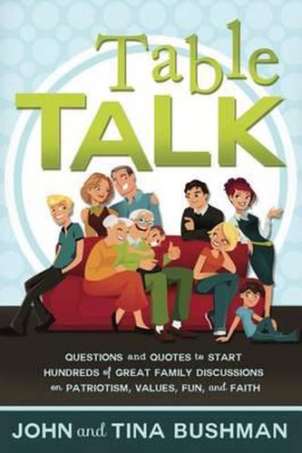 Cover image for Table Talk: Questions and Quotes to Start Hundreds of Great Family Discussions on Patriotism, Values, Fun, and Faith