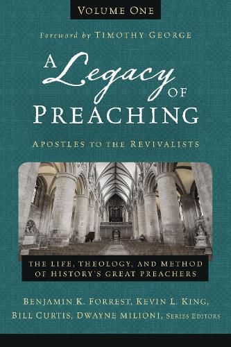 Cover image for A Legacy of Preaching, Volume One---Apostles to the Revivalists: The Life, Theology, and Method of History's Great Preachers