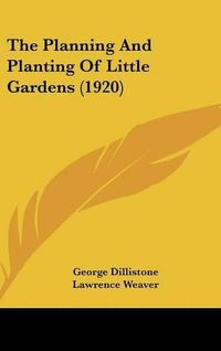 Cover image for The Planning and Planting of Little Gardens (1920)