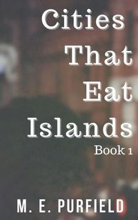 Cover image for Cities That Eat Islands (Book 1)