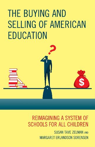 Cover image for The Buying and Selling of American Education: Reimagining a System of Schools for All Children