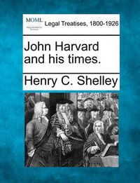 Cover image for John Harvard and His Times.