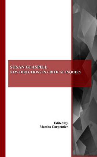 Susan Glaspell: New Directions in Critical Inquiry