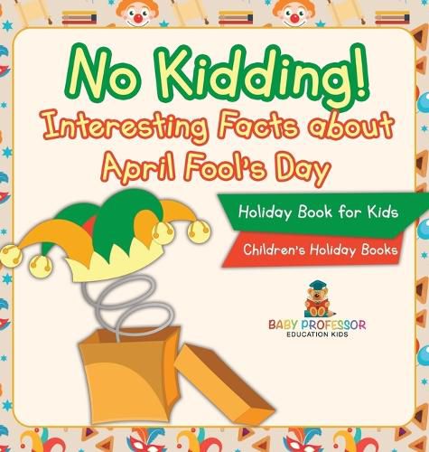 Cover image for No Kidding! Interesting Facts about April Fool's Day - Holiday Book for Kids Children's Holiday Books