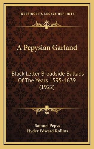 Cover image for A Pepysian Garland: Black Letter Broadside Ballads of the Years 1595-1639 (1922)