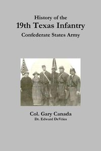 Cover image for History of the 19th Texas Infantry, Confederate States Army