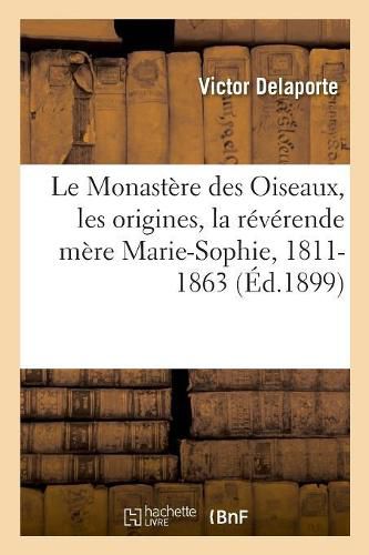 Le Monastere des Oiseaux, les origines, la reverende mere Marie-Sophie, 1811-1863