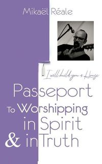 Cover image for Passport for Worshipping in Spirit & in Truth: I will build you a house