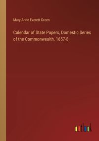 Cover image for Calendar of State Papers, Domestic Series of the Commonwealth, 1657-8