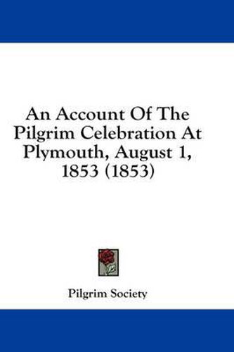 Cover image for An Account of the Pilgrim Celebration at Plymouth, August 1, 1853 (1853)