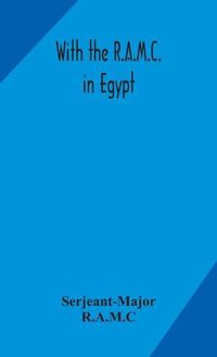 Cover image for With the R.A.M.C. in Egypt