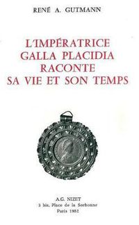 Cover image for L' Imperatrice Galla Placidia Raconte Sa Vie Et Son Temps