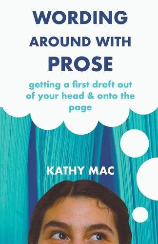 Cover image for Wording Around with Prose: Getting a First Draft out of Your Head and Onto the Page