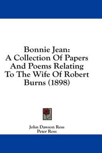 Cover image for Bonnie Jean: A Collection of Papers and Poems Relating to the Wife of Robert Burns (1898)