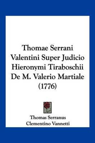 Cover image for Thomae Serrani Valentini Super Judicio Hieronymi Tiraboschii de M. Valerio Martiale (1776)