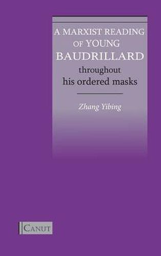 Cover image for A Marxist Reading of Young Baudrillard: Throughout His Ordered Masks