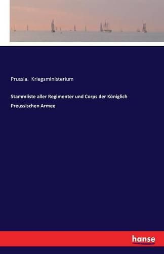 Cover image for Stammliste aller Regimenter und Corps der Koeniglich Preussischen Armee