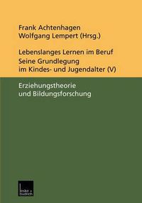 Cover image for Lebenslanges Lernen im Beruf - seine Grundlegung im Kindes- und Jugendalter: Band 5: Erziehungstheorie und Bildungsforschung