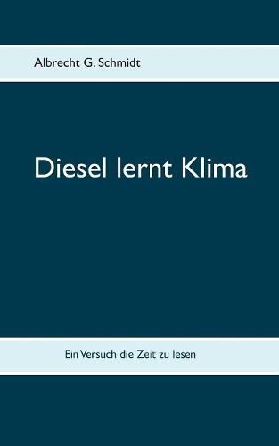 Cover image for Diesel lernt Klima: Ein Versuch die Zeit zu lesen