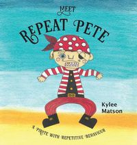 Cover image for Meet Repeat Pete: A Pirate With Repetitive Behaviour