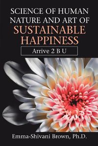 Cover image for Science of Human Nature and Art of Sustainable Happiness: Arrive 2 B U