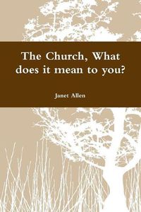 Cover image for The Church, What does it mean to you?