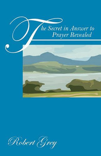 Cover image for The Secret in Answer to Prayer Revealed