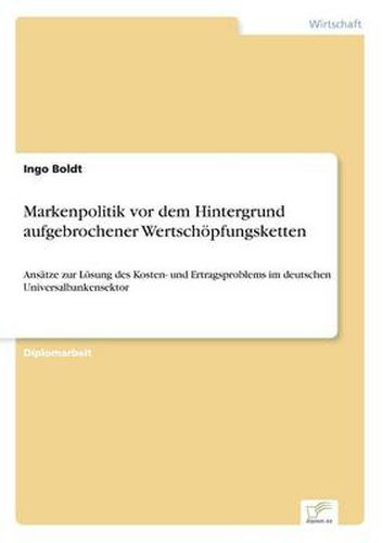 Cover image for Markenpolitik vor dem Hintergrund aufgebrochener Wertschoepfungsketten: Ansatze zur Loesung des Kosten- und Ertragsproblems im deutschen Universalbankensektor